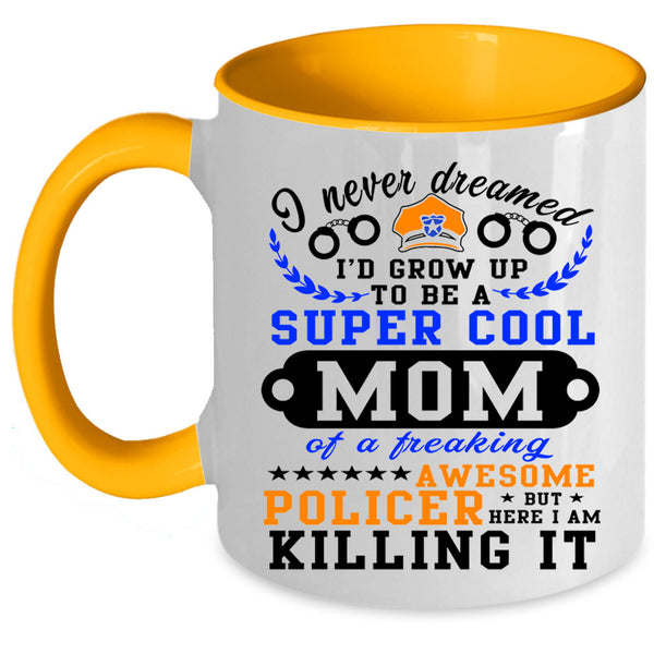 Awesome Policer Coffee Mug, I'd Grow Up To Be A Cool Mom Accent Mug