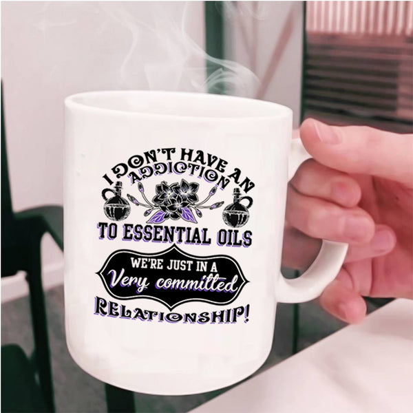 Essential Oils Coffee Mug, I Don't Have An Addiction To Essential Oils Cup