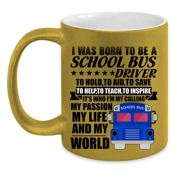 My Life And My World Coffee Mug, I Was Born To Be A School Bus Driver Accent Mug