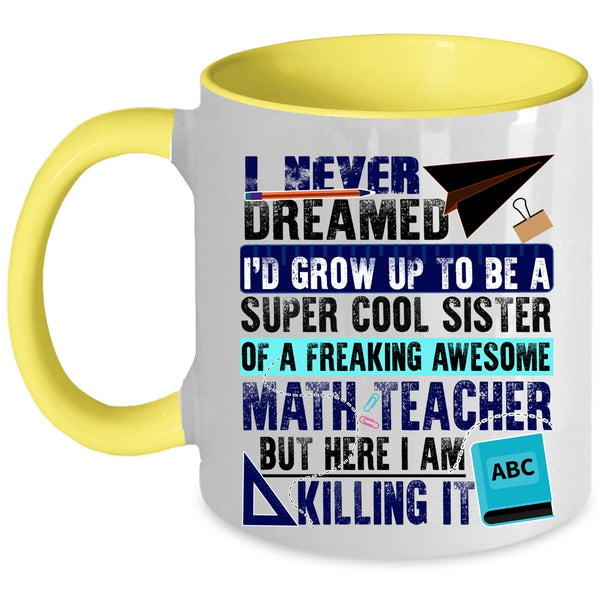Cute Coffee Mug, I'd Grow Up To Be A Sister Of A Math Teacher Accent Mug