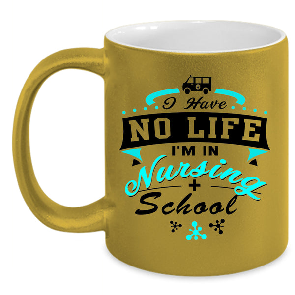 I'm In Nursing School Coffee Mug, I Have No Life Accent Mug