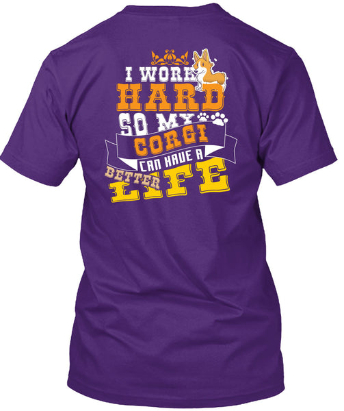 I Work Hard So My Corgi Can Have Better Life T Shirt, I Love My Dog T Shirt