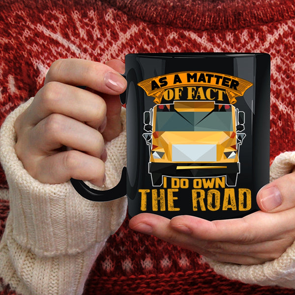 As A Matter Of Fact Coffee Mug, I Do Own The Road Coffee Cup