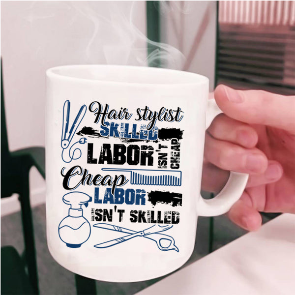 Skilled Labor Isn't Cheap Coffee Mug, Hairstylist Cup
