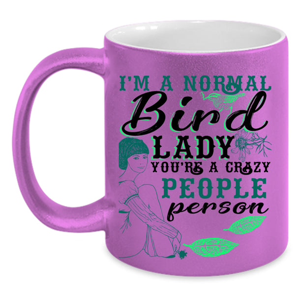 You're A Crazy People Person Coffee Mug, I'm A Normal Bird Lady Accent Mug