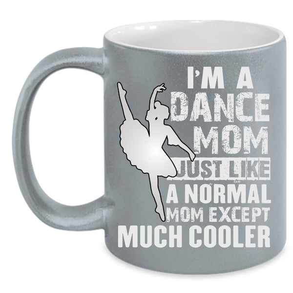 I'm A Dance Mom Coffee Mug, Cool Gift For Dance Mom Coffee Cup