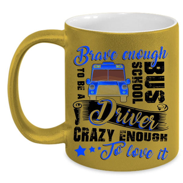 Crazy Enough To Love It Coffee Mug, To Be A School Bus Driver Accent Mug