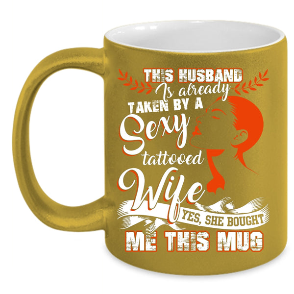 Taken By A Tattooed Wife Coffee Mug, My Husband Coffee Cup