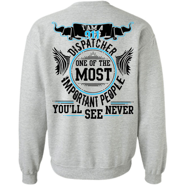 Being A Dispatcher T Shirt, One Of The Most Important People Sweatshirt