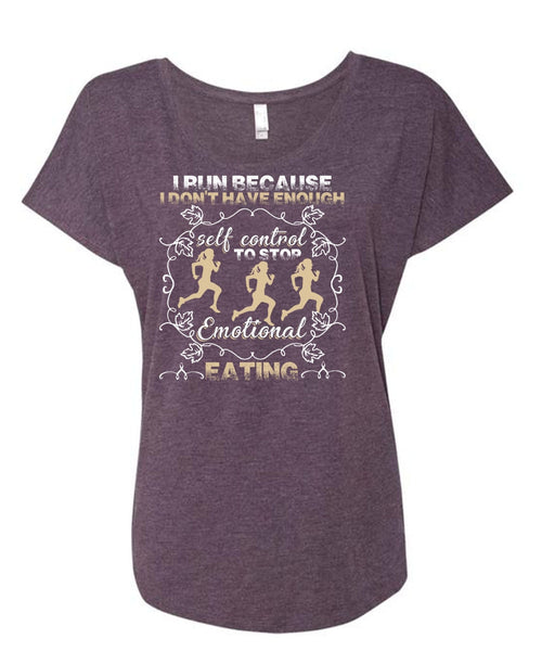 I Run T Shirt, Emotional Eating T Shirt, Cool Shirt (Ladies' Triblend Dolman Sleeve)