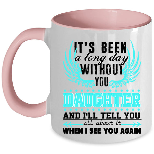 Family Coffee Mug, I's Been A Long Day Without Daughter Accent Mug