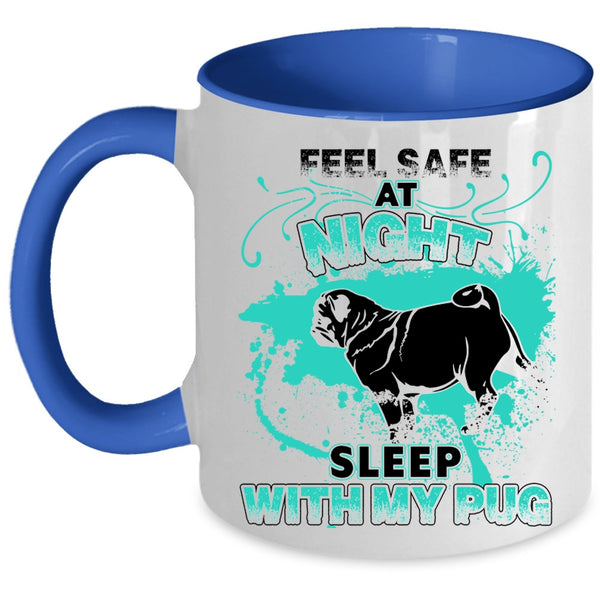 Cool Pug Coffee Mug, Feel Safe At Night Sleep With My Pug Accent Mug