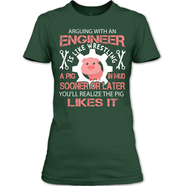 Coolest Engineer T Shirt, Arguing With An Engineer Is Like Wrestling A Pig T Shirt