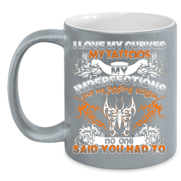 I Love My Curves My Tattoos Coffee Mug, Cool Tattooed Coffee Cup