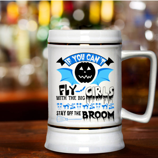 Scary Halloween Beer Stein 22oz, If You Can't Fly With The Big Girls Beer Mug