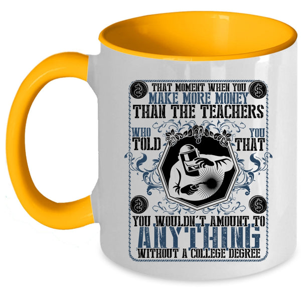 Funny Welders Coffee Mug, You Make More Money Than The Teachers Accent Mug