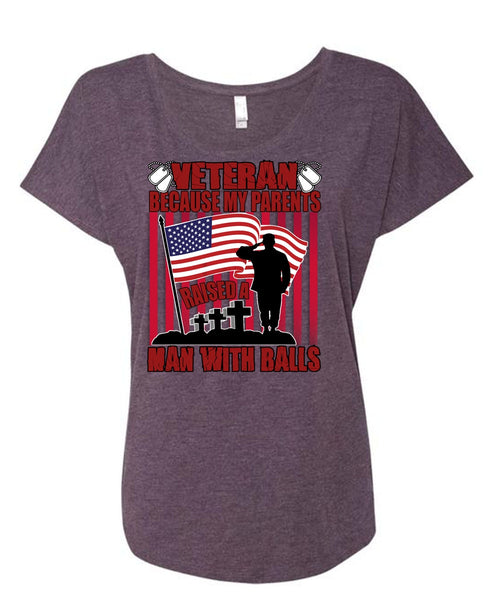 My Parents Raised A Man With Balls T Shirt, Being A Veteran T Shirt, Cool Shirt (Ladies' Triblend Dolman Sleeve)