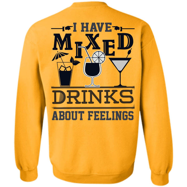 Being A Drinker T Shirt, I Have Mixed Drinks About Feelings Sweatshirt