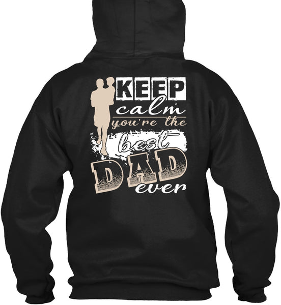 Keep Calm You're The Best Dad Ever T Shirt, Being A Papa T Shirt