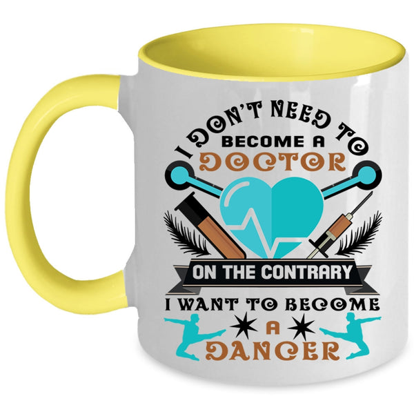 I Want To Become A Dancer Coffee Mug, I Don't Need To Become A Doctor Accent Mug