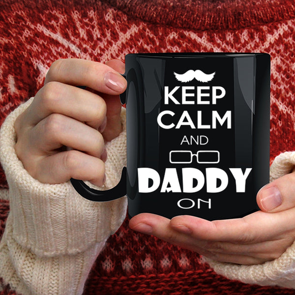 Keep Calm And Daddy On Coffee Mug, Besy Gift For Daddy Coffee Cup