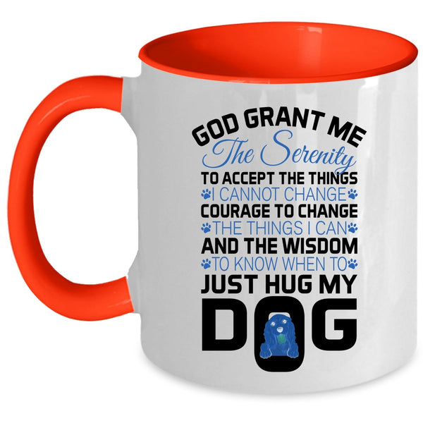 Just Hug My Dog Coffee Mug, God Grant Me The Serenity To Accept The Things Accent Mug