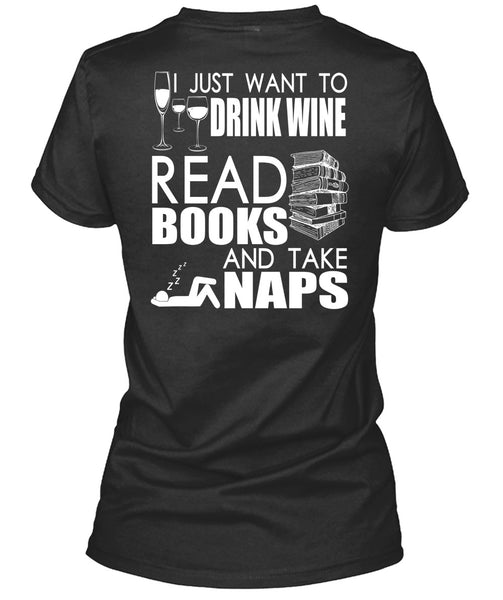 I Just Want To Drink Wine T Shirt, Books And Take Naps T Shirt