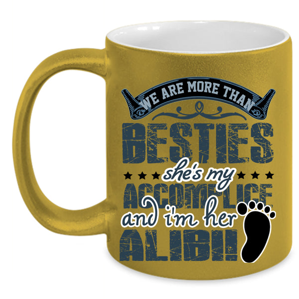 She's My Accomplice Coffee Mug, We Are More Than Besties Accent Mug
