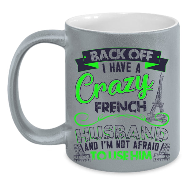 Cool French Husband Coffee Mug, I Have A Crazy French Husband Accent Mug
