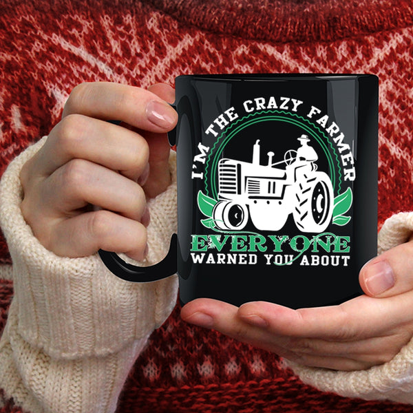 I'm The Crazy Farmer Everyone Coffee Mug, Cute Farmer Coffee Cup