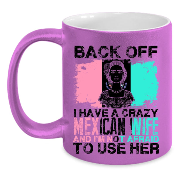 Cool Gift For My Husband Coffee Mug, I Have A Crazy Mexican Wife Accent Mug