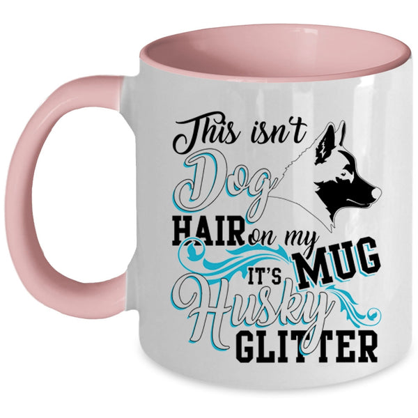 It's Husky Glitter Coffee Mug, This Isn't Dog Hair Accent Mug