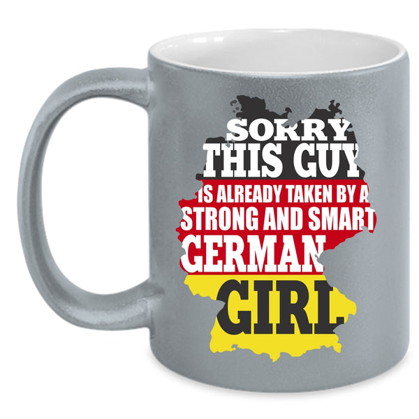 This Guy Is Already Taken By A German Girl Coffee Mug, Cute Girls Coffee Cup