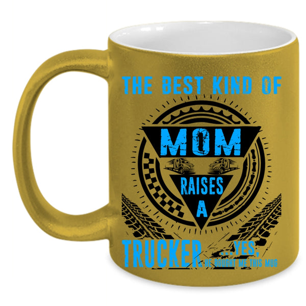 Cool Mom Coffee Mug, The Best Kind Of Mom Raises A Trucker Accent Mug