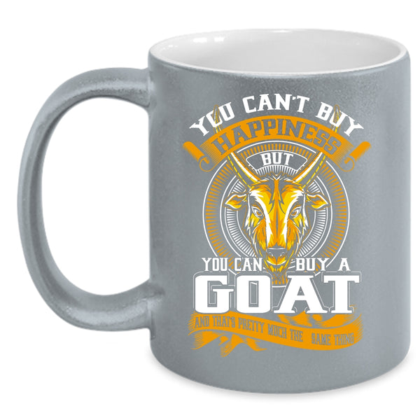 You Can't Buy Happiness Coffee Mug, You Can Buy A Goat Coffee Cup