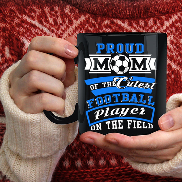 Proud Mom Of The Cutest Football Player Coffee Mug, Cool Mom Coffee Cup
