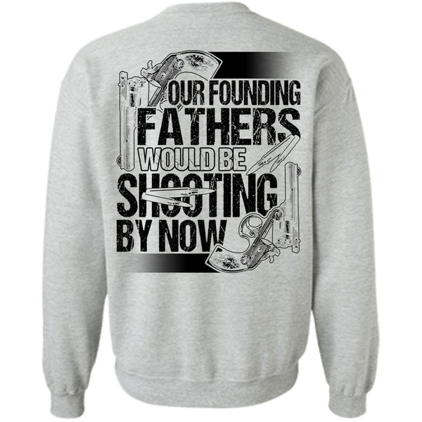 I Love Hunting T Shirt, Our Founding Fathers Would Be Shooting Sweatshirt