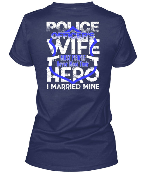 Police Officer's Wife T Shirt, I Married Mine T Shirt