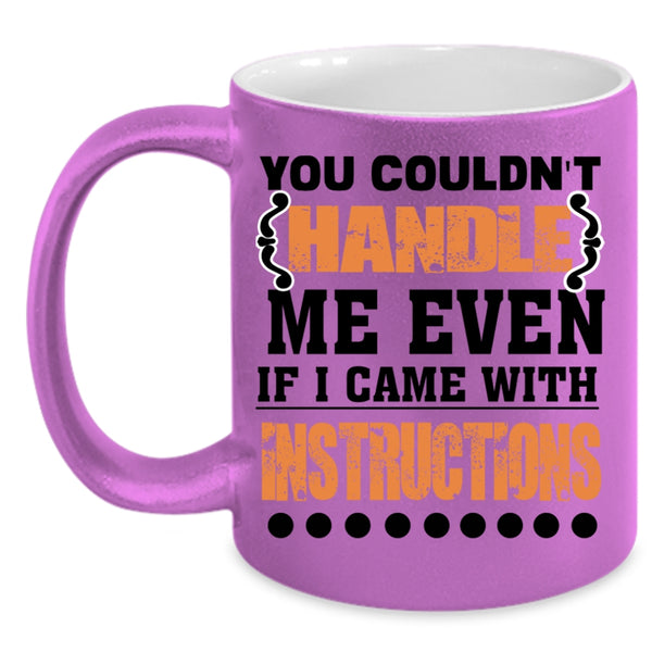 I Came With Instructions Coffee Mug, You Couldn't Handle Me Even Accent Mug