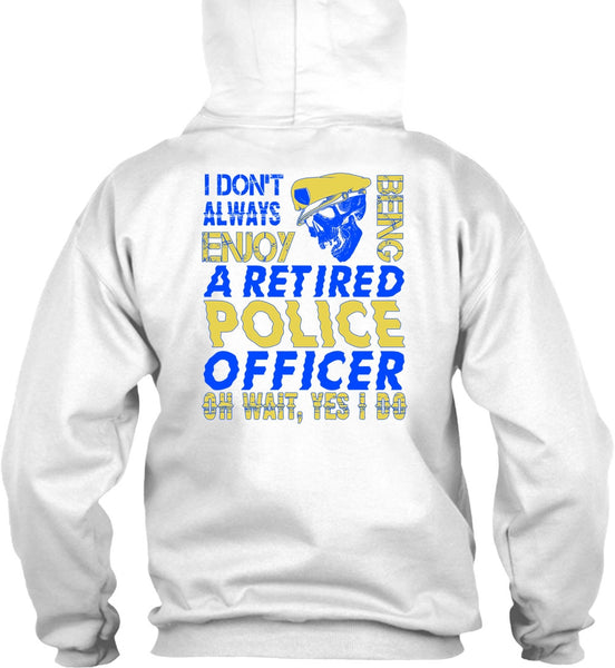 I Don't Always Enjoy T Shirt, I Love Police T Shirt