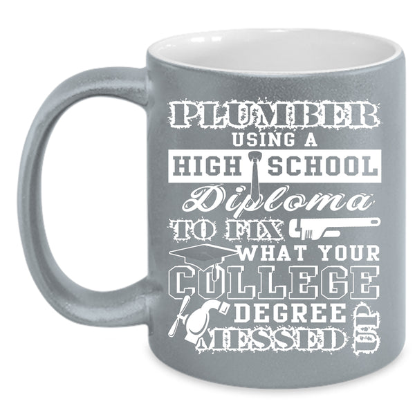 Plumber Using A High School Diploma Coffee Mug, College Degree Coffee Cup