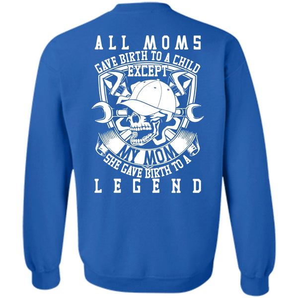 She Gave Birth To A Legend T Shirt, Being A Mechanic Sweatshirt