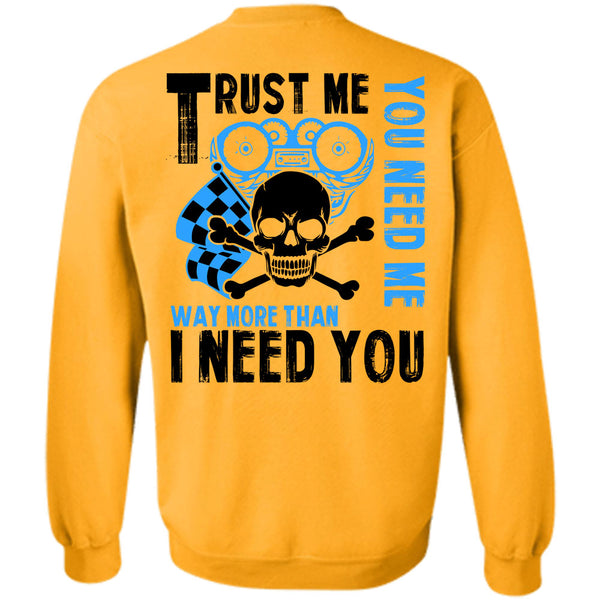 Being A Biker T Shirt, Trust Me You Need Me Way More Sweatshirt