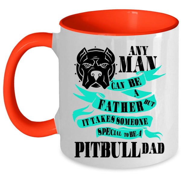 Special To Be A Pitbull Dad Coffee Mug, Any Man Can Be A Father Accent Mug