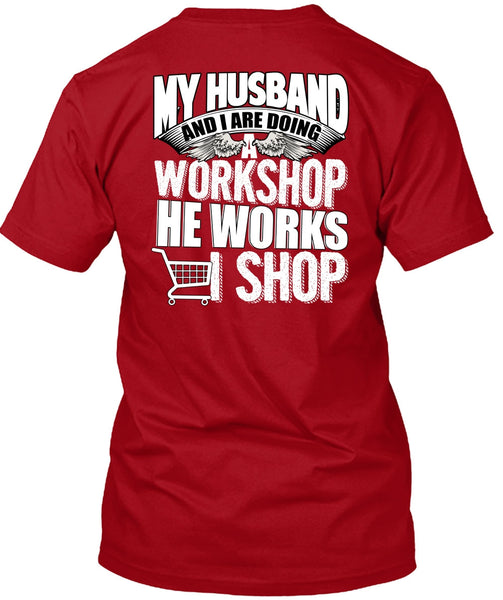 My Husband And I Are Doing A Workshop T Shirt, He Works Shop T Shirt