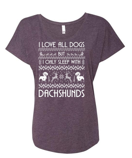 I Love All Dog T Shirt, I Only Sleep With Dachshunds T Shirt, Cool Shirt (Ladies' Triblend Dolman Sleeve)