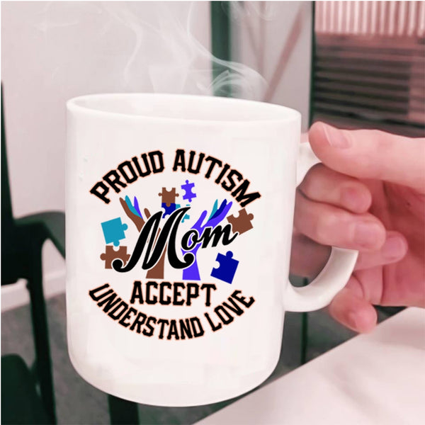 Cute Mom Coffee Mug, Proud Autism Mom Accept Understand Love Cup