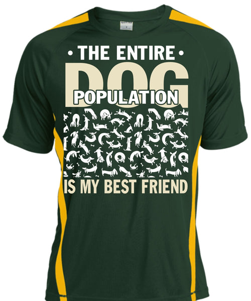 The Entire Dog Population Is My Best Friend T Shirt, My Favorite T Shirt, Cool Shirt