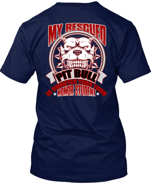 My Rescued Pit Bull Is Smarter T Shirt, My Favorite T Shirt