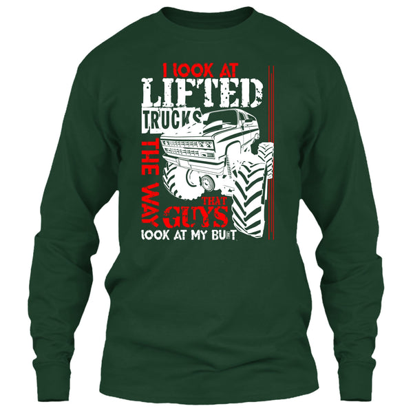 I Look At Lifted Trucks T Shirt, I Love My Truck T Shirt